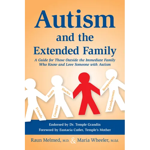 Autism and the Extended Family: A Guide for Those Outside the Immediate Family Who Know and Love Someone with Autism