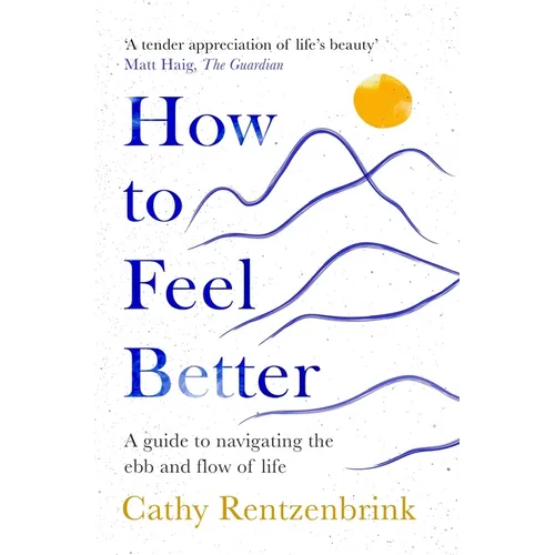 How to Feel Better: A Guide to Navigating the Ebb and Flow of Life