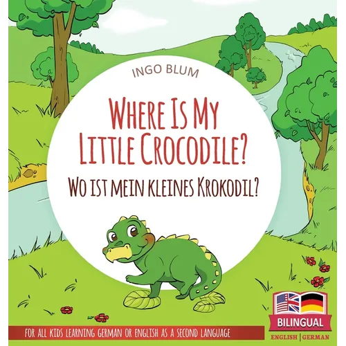 Where Is My Little Crocodile? - Wo ist mein kleines Krokodil?: Bilingual children's picture book in English-German