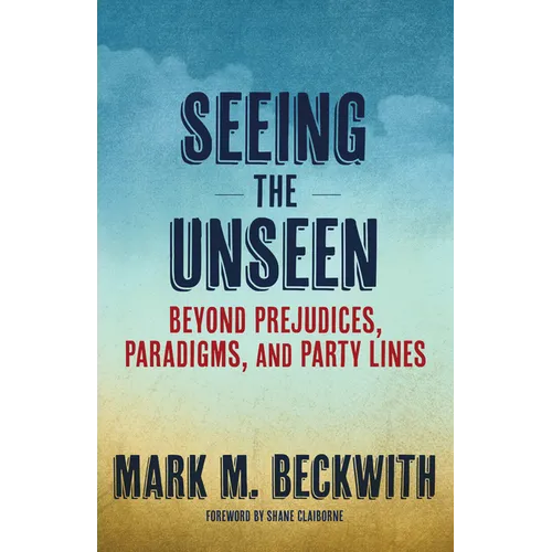 Seeing the Unseen: Beyond Prejudices, Paradigms, and Party Lines