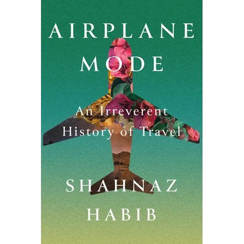 Airplane Mode: An Irreverent History of Travel