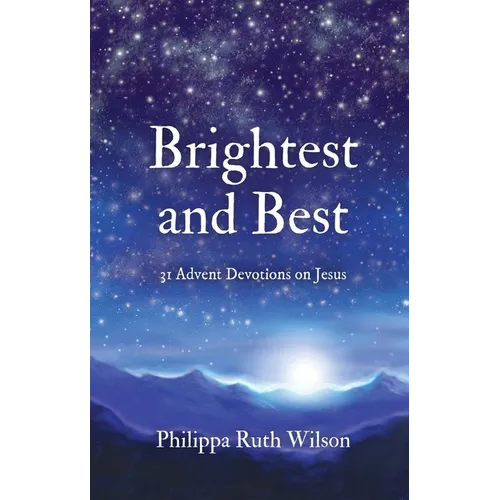 Brightest and Best: 31 Advent Devotions on Jesus