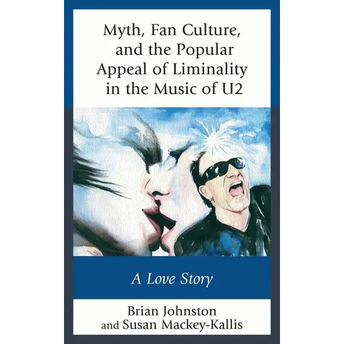 Myth, Fan Culture, and the Popular Appeal of Liminality in the Music of U2: A Love Story