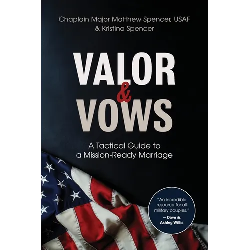 Valor and Vows: A Tactical Guide to a Mission-Ready Marriage