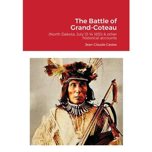 The Battle of Grand-Coteau (North Dakota, July 13-14 1851) & other historical accounts.