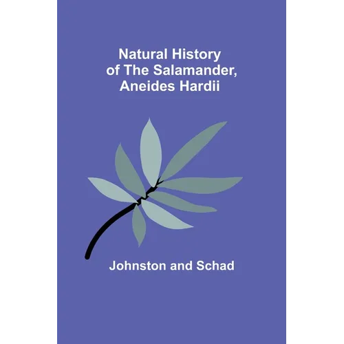 Natural History of the Salamander, Aneides hardii