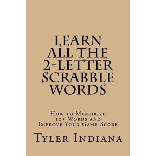 Learn All the 2-Letter Scrabble Words: How to Memorize 105 Words to Improve Your Score