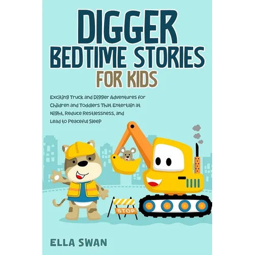 Digger Bedtime Stories for Kids: Exciting Truck and Digger Adventures for Children and Toddlers That Entertain at Night, Reduce Restlessness, and Lead