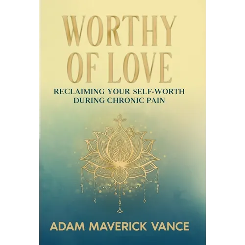 Worthy of Love: Reclaiming Your Self-Worth During Chronic Pain