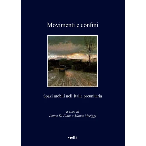 Movimenti E Confini: Spazi Mobili Nell'italia Preunitaria