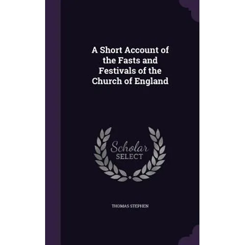 A Short Account of the Fasts and Festivals of the Church of England