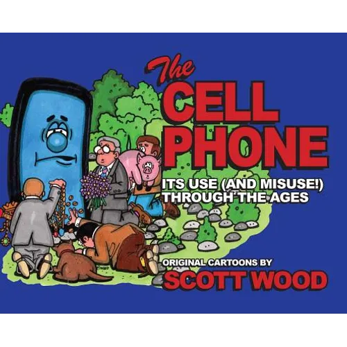 The Cell Phone: It's Use (and Misuse!) Through the Ages