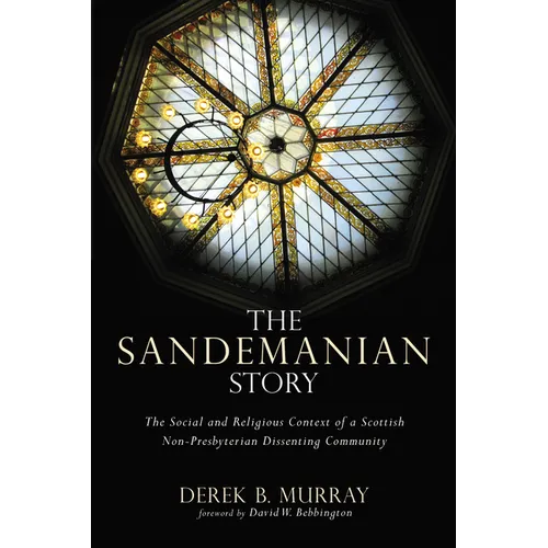 The Sandemanian Story: The Social and Religious Context of a Scottish Non-Presbyterian Dissenting Community