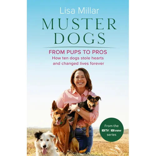 Muster Dogs from Pups to Pros: A New Companion Book to the Heartwarming Show for Fans of Back Roads and the Flying Vet