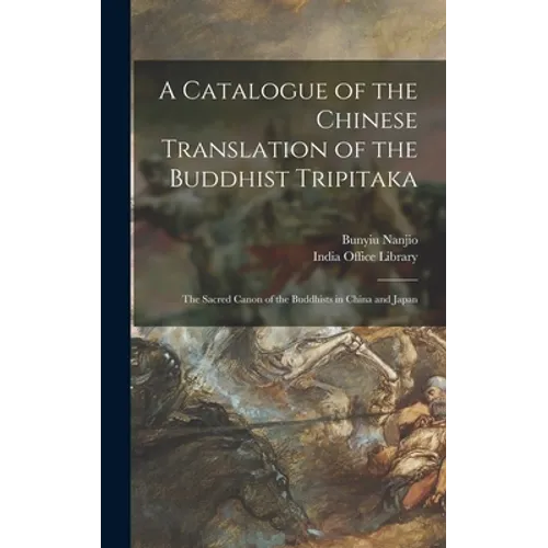 A Catalogue of the Chinese Translation of the Buddhist Tripitaka: the Sacred Canon of the Buddhists in China and Japan