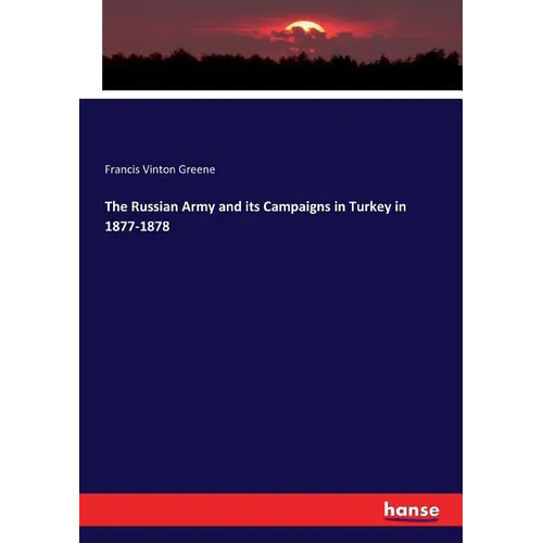 The Russian Army and its Campaigns in Turkey in 1877-1878