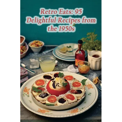 Retro Eats: 95 Delightful Recipes from the 1950s