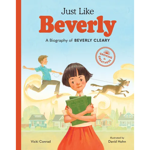 Just Like Beverly: A Biography of Beverly Cleary