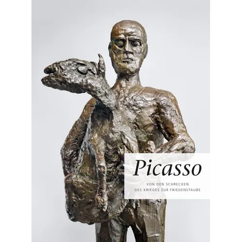 Picasso: Von Den Schrecken Des Krieges Zur Friedenstaube