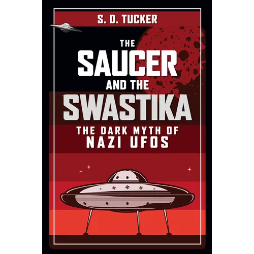 The Saucer and the Swastika: The Dark Myth of Nazi UFOs