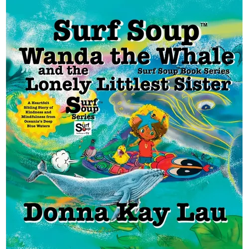 Surf Soup Wanda the Whale and the Lonely Littlest Sister: A Heartfelt Sibling Story of Kindness and Mindfulness from Oceania's Deep Blue Waters