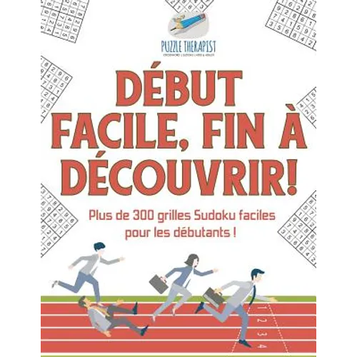 Début facile, fin à découvrir ! Plus de 300 grilles Sudoku faciles pour les débutants !