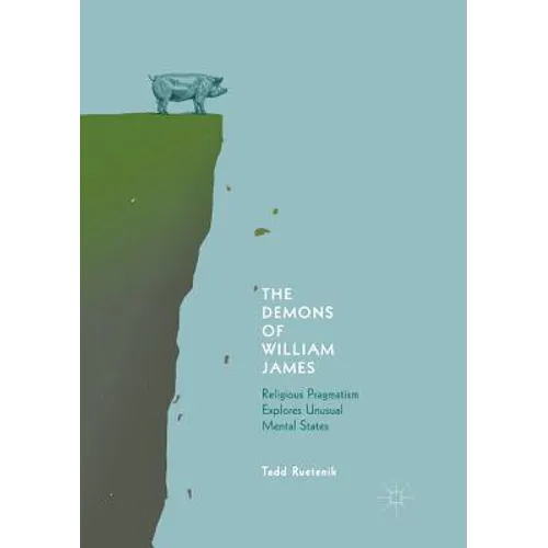 The Demons of William James: Religious Pragmatism Explores Unusual Mental States