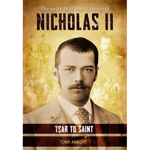 Nicholas II - Tsar to Saint: The ruler that lost a dynasty