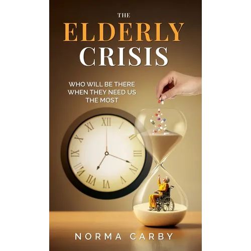 The Elderly Crisis: Who Will Be There When They Need Us the Most