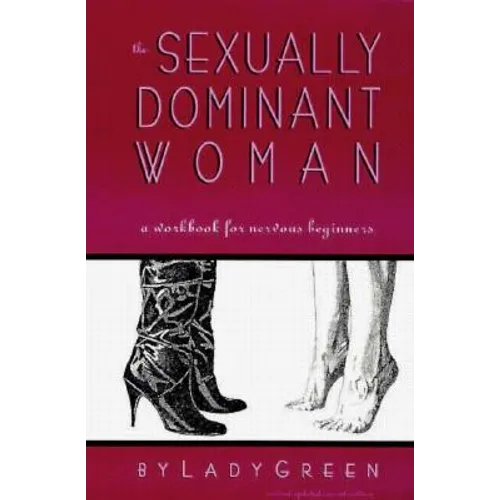The Sexually Dominant Woman: A Workbook for Nervous Beginners
