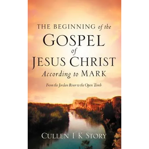 The Beginning of the Gospel of Jesus Christ According to Mark