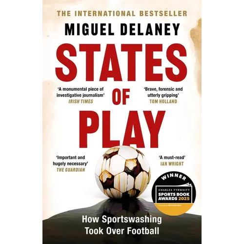 States of Play: How Sportswashing Took Over Football the International Bestseller & Winner of the Football Book of the Year Award