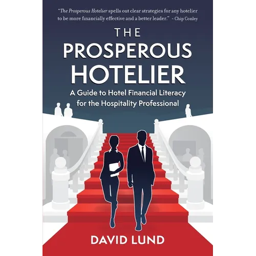 The Prosperous Hotelier: A Guide to Hotel Financial Literacy for the Hospitality Professional