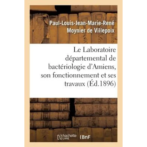 Le Laboratoire Départemental de Bactériologie d'Amiens, Son Fonctionnement Et Ses Travaux En 1895