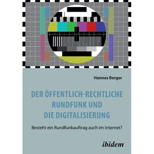 Der öffentlich-rechtliche Rundfunk und die Digitalisierung. Besteht ein Rundfunkauftrag auch im Internet?