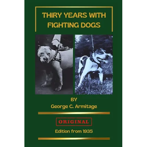 Thirty Years With Fighting Dogs: The world of fighting dogs in the first half of the 20th century