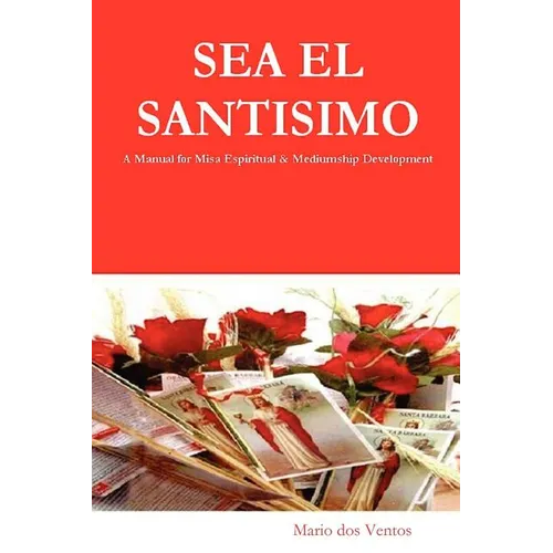 SEA EL SANTISIMO - A Manual for Misa Espiritual & Mediumship Development