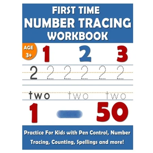 First Time NUMBER TRACING WORKBOOK: Practice 1-50 for kids with Pen Control, Number Tracing, Counting, Number Spellings and More!