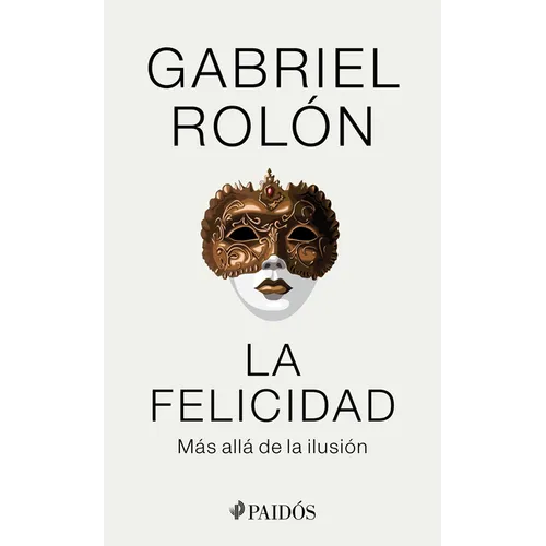 La Felicidad: Más Allá de la Ilusión / Happiness: Beyond Hope: Más Allá de la Ilusión