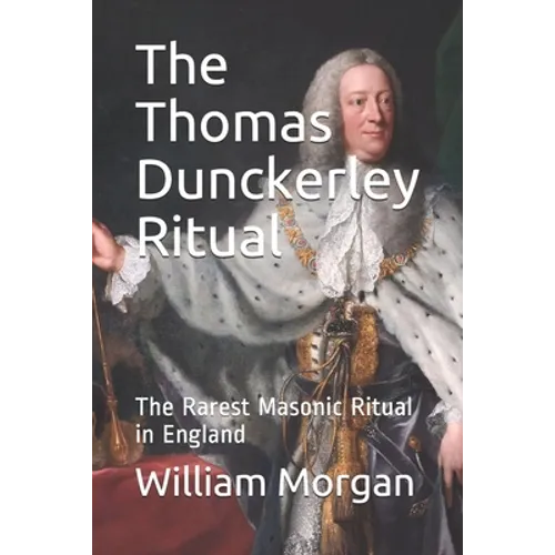 The Thomas Dunckerley Ritual: The Rarest Masonic Ritual in England