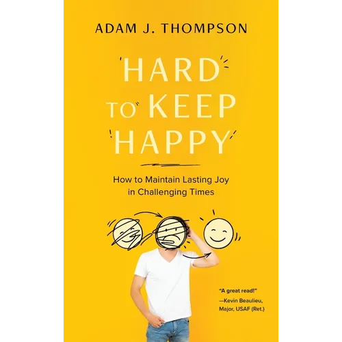 Hard to Keep Happy: How to Maintain Lasting Joy in Challenging Times