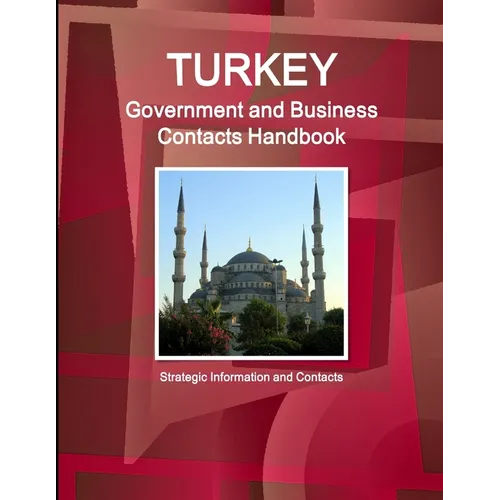 Turkey Government and Business Contacts Handbook - Strategic Information and Contacts