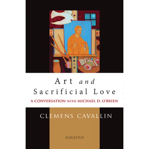 Art and Sacrificial Love: A Conversation with Michael D. O'Brien