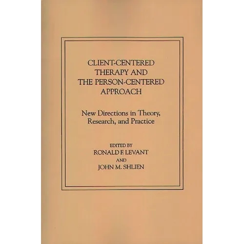 Client-Centered Therapy and the Person-Centered Approach: New Directions in Theory, Research, and Practice