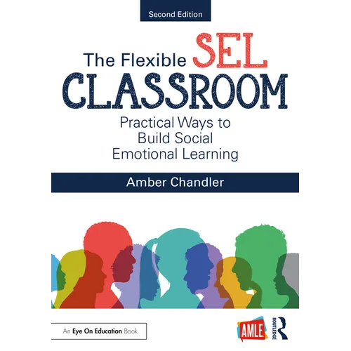 The Flexible SEL Classroom: Practical Ways to Build Social Emotional Learning