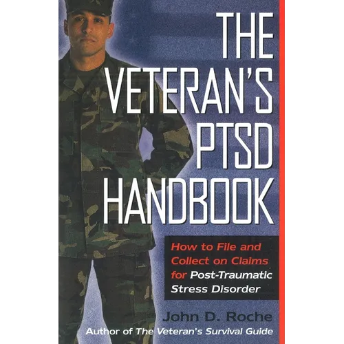 The Veteran's Ptsd Handbook: How to File and Collect on Claims for Post-Traumatic Stress Disorder