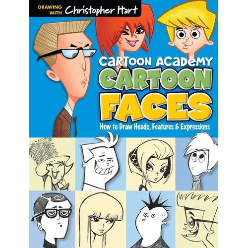 Cartoon Faces: How to Draw Heads, Features & Expressions
