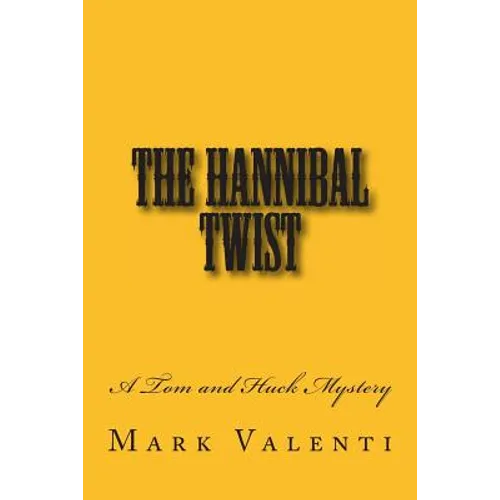 The Hannibal Twist - A Tom and Huck Mystery