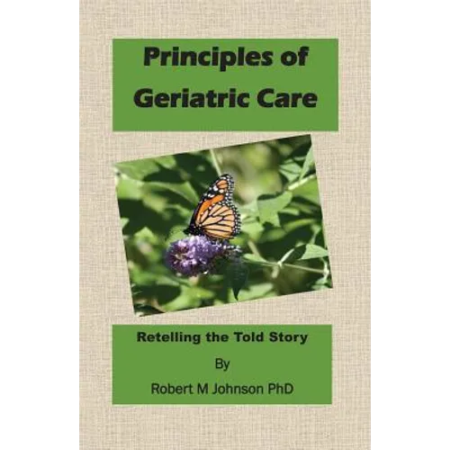 Principles of Geriatric Care: Retelling the Told Story