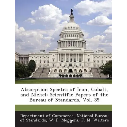 Absorption Spectra of Iron, Cobalt, and Nickel: Scientific Papers of the Bureau of Standards, Vol. 39